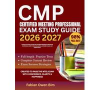 CMP EXAM STUDY GUIDE 2026 2027: Achieve success through the Certified Meeting Professional Certification with Practice Questions, & Detail answer and explanations