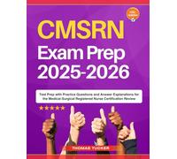 CMSRN Exam Prep 2025-2026: Test Prep with Practice Questions and Answer Explanations for the Medical-Surgical Registered Nurse Certification Review