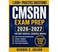 CMSRN Exam Prep for Busy Medical-Surgical Nurses: High-Yield Certification Review with 1,000+ Practice Questions, Clinical Judgment, Detailed ... Mock Exams, and a Focused Study Plan