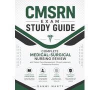 CMSRN Exam Study Guide: Complete Medical-Surgical Nursing Review with Patient Care Management, Clinical Judgment, Professional Practice.