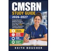 CMSRN STUDY GUIDE 2026-2027: Comprehensive Medical Surgical Nursing Certification Exam with 2500 Practice Questions and Explanations