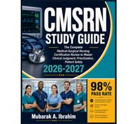 CMSRN Study Guide 2026-2027: The Complete Medical-Surgical Nursing Certification Review to Master Clinical Judgment, Prioritization, Patient Safety
