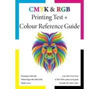 CMYK and RGB Printing Test and Colour Reference Guide with colour codes, charts, grids and swatches.: A must have print guide for self-publishers, ... choices are as they should be when printed.