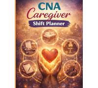 CNA Caregiver Shift Planner: A 100-Page Organizer for Certified Nursing Assistants to Track Shifts, Patient Care, Tasks, Wellness and Reflections