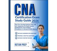CNA Certification Exam Study Guide 2026: Pass Your Nursing Assistant Test with 450+ Questions, In-Depth Answer Explanations, and Complete Foundation-to-Advanced Skills Mastery