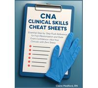 CNA Clinical Skills Cheat Sheets: Essential Step-by-Step Flash Reference for Fast Memorization and State Exam Confidence - Ace Your Clinicals with Zero Stress