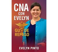 CNA con Evelyn - Guía de Repaso: Inspirando el cuidado con compasión, profesionalismo y corazón.