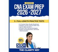 CNA Exam Prep 2026-2027: Study Guide with Proven Strategies, 5 Full-Length Practice Tests and Detailed Answer Explanations to Pass the Certified Nursing Assistant Exam