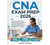 CNA EXAM PREP 2026: Learn the NNAAP Written and Skills Study Guide Review with Over 2,500 Practice Questions, 500 Flashcards, and Detailed Explanations for Success