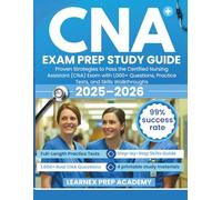 CNA Exam Prep Study Guide: Proven Strategies to Pass the Certified Nursing Assistant (CNA) Exam with 1,000+ Questions, Practice Tests, and Skills Walkthroughs