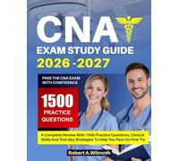 CNA EXAM STUDY GUIDE 2026-2027: A Complete Review with 1500 Practice Questions, Clinical Skills, and Test-Day Strategies to Help You Pass on the First Try