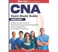 CNA Exam Study Guide Made Easy: Master Your CNA Certification with Step-by-Step Lessons, Comprehensive Practice Questions, Full-Length Tests, and Printable Flashcards to Pass with Flying Colors