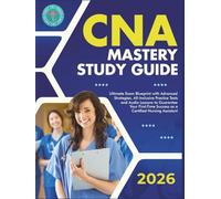 CNA Mastery Study Guide: Ultimate Exam Blueprint with Advanced Strategies, All-Inclusive Practice Tests and Audio Lessons to Guarantee Your First-Time Success as a Certified Nursing Assistant