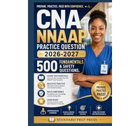 CNA NNAAP Practice Question 2026-2027: 500 Fundamentals & Safety Questions. (The Standard Excellence Series)