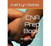 CNA Prep Book: Written by a CNA