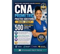 CNA Prometric Practice Questions 2026-2027: 500 Medical-Surgical & Infection Control Questions. (The Standard Excellence Series)
