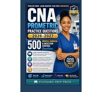 CNA Prometric Practice Questions 2026-2027: 500 Medical-Surgical & Infection Control Questions. (The Standard Excellence Series)