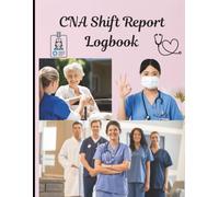 CNA Shift Report Logbook | 8.5 x 11 inch size, 120 pages: Daily Patient Care, Vital Signs & Notes Tracker for Nursing Assistants
