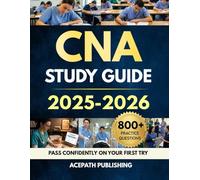 CNA STUDY GUIDE 2025-2026: Pass Your Exam Confidently on your First Try with 800+ Practice Questions, 12 Full-Length Tests, Clear Lessons, and detailed explanations.