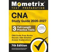 CNA Study Guide 2026-2027 - 3 Full-Length Practice Tests, CNA Exam Prep Books Secrets with Detailed Answer Explanations: [7th Edition]