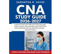 CNA Study Guide 2026-2027: Complete CNA Exam Prep With Practice Question, Clinical Skills Review, And Step-By-Step Test Strategies For The Certified Nursing Assistant Exam.