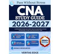 CNA Study Guide 2026-2027: Comprehensive Review with 2500+ Practice Questions & Detailed Explanations to pass Your Exam Without Stress