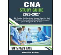 CNA Study Guide 2026-2027: The Complete Certified Nursing Assistant Exam Prep Book with Practice Questions, Step-by-Step Skills Training, and Proven Strategies to Pass the Exam