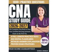 CNA STUDY GUIDE 2026-2027: The Complete Prep Book to Pass Your Certified Nursing Assistant Exam on the First Try - 6 Full-Length Practice Tests, All ... Practice Questions & 500 Digital Flashcards
