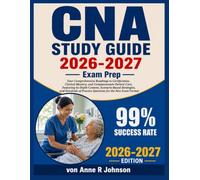 Cna Study Guide 2026-2027: Your Comprehensive Roadmap to Certification, Clinical Mastery, and Compassionate Patient Care, Featuring In-Depth Content, ... of Practice Questions for the New Exam Format