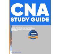 CNA STUDY GUIDE: The Step-by-Step Plan with 180+ Realistic Questions, Full-Length CNA Tests, Flashcards, and Expert Insights to Ace the Exam on Your First Try