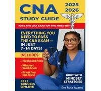 CNA Study Guide: The Ultimate CNA Exam Prep Plan: If You’re Anxious, Overwhelmed, or Have Failed Before - Master Every Section with Real Practice Questions, Pro Tips, and Test-Day Confidence