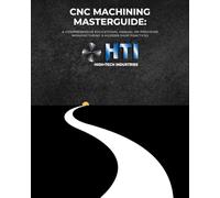CNC Machining Masterguide: A Comprehensive Educational Manual on Precision Manufacturing & Modern Shop Practices