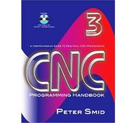 CNC Programming Handbook: Acomprehensive Guide to Practical Cnc Programming