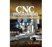 CNC Programming using Fanuc Custom Macro B (MECHANICAL ENGINEERING)