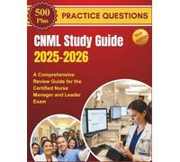 CNML Study Guide 2025-2026: A Comprehensive Review Guide for the Certified Nurse Manager and Leader Exam