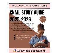 CNML STUDY GUIDE 2025-2026: A Comprehensive Study Guide for the Certified Nurse Manager and Leader Exam: Leadership, Finance, HR, Quality, and ... Supervisors and Aspiring Nurse Leaders