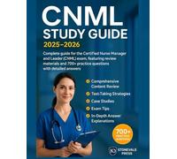 CNML Study Guide 2025-2026: Complete guide for the Certified Nurse Manager and Leader (CNML) exam, featuring review materials and 700+ practice questions with detailed answers.