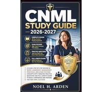 CNML Study Guide 2026-2027: A Clear, Step-by-Step Review of Nurse Leadership, Management Principles, and Exam-Focused Concepts with Targeted Practice ... Confidence and Prepare You for CNML Success