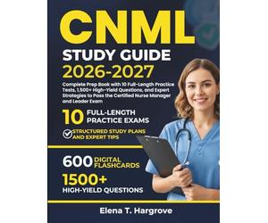 CNML Study Guide 2026-2027: Complete Prep Book with 10 Full-Length Practice Tests, 1,500+ High-Yield Questions, and Expert Strategies to Pass the Certified Nurse Manager and Leader Exam