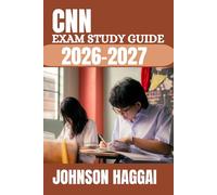 CNN EXAM STUDY GUIDE 2026-2027: A Complete Review for Nephrology Certification Success with Case-Based Learning, Practice Items, Detailed Rationales, ... Strategies for First-Attempt Success