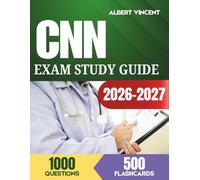 CNN Exam Study Guide 2026-2027: Comprehensive Review for the Certified Nephrology Nurse with 1,000 Questions and 500 Flashcards