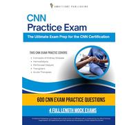 CNN Practice Exam: 600 Updated Questions, 4 Full-Length Mock Exams, Proven Strategies, and Tips to Pass the Certified Nephrology Nurse Exam-No Fluff, Just Results