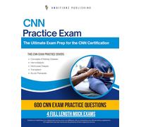 CNN Practice Exam: 600 Updated Questions, 4 Full-Length Mock Exams, Proven Strategies, and Tips to Pass the Certified Nephrology Nurse Exam-No Fluff, Just Results