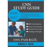 CNN Study Guide 2026-2027: Certified Nephrology Nurse Exam Prep, 1,000+ Practice Questions, Dialysis Mastery, Case Studies & Proven Strategies to Pass on Your First Attempt