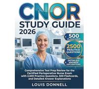 CNOR STUDY GUIDE 2026: Comprehensive Test Prep Review for the Certified Perioperative Nurse Exam with 2,500 Practice Questions. 500 Flashcards, and Detailed Answer Explanations