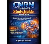 CNRN Certification Study Guide 2026-2027: Comprehensive Review, Evidence-Based Strategies, and Realistic Practice for Neuroscience Nursing Excellence in 2026-2027