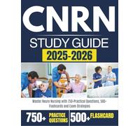 CNRN STUDY GUIDE 2025-2026: Master Neuro Nursing with 750+Practical Questions, 500+ Flashcards and Exam Strategies