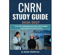 CNRN Study Guide 2026-2027: Over 504 Challenging Questions with In-Depth Explanation for Exam Success