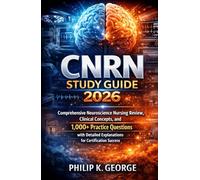 CNRN Study Guide 2026 (Complete Guide) Volume 1: Comprehensive Neuroscience Nursing Review, Clinical Concepts, and 1,000+ Practice Questions with Detailed Explanations for Certification Success
