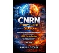 CNRN Study Guide 2026 (Complete Guide) Volume 1: Comprehensive Neuroscience Nursing Review, Clinical Concepts, and 1,000+ Practice Questions with Detailed Explanations for Certification Success